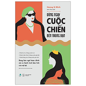 Dừng Ngay Cuộc Chiến Bên Trong Bạn - Hoàng Sĩ Minh - (bìa mềm)