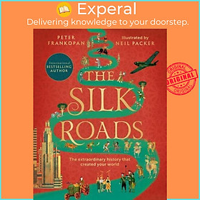 Sách - The Silk Roads The Extraordinary Hi by Peter Frankopan (author),Neil Packer (illustrator) (UK edition, Paperback)