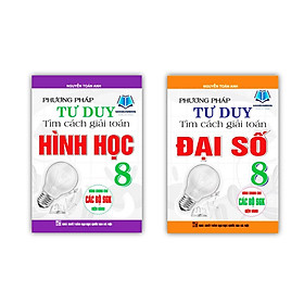 Sách - Combo Phương Pháp Tư Duy Tìm Cách Giải Toán Đại Số + Hình học Lớp 8 ( Dùng Chung Cho Các Bộ sgk Hiện hành )