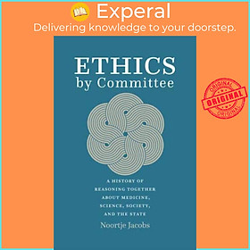 Sách - Ethics by Committee - A History of Reasoning Together about Medicine, S by Noortje Jacobs (UK edition, paperback)
