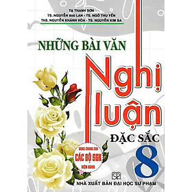 Sách Những Bài Văn Nghị Luận Đặc Sắc 8 (Tái Bản)