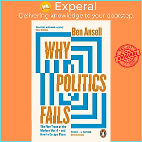 Sách - Why Politics Fails - The Five Traps of the Modern World & How to Escape The by Ben Ansell (UK edition, paperback)