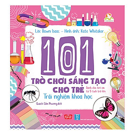 101 Trò Chơi Sáng Tạo Cho Trẻ - Trải Nghiệm Khoa Học