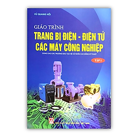 Giáo trình trang bị điện - điện tử các máy công nghiệp (tập 1) (Dùng cho các trường đào tạo hệ cử nhân cao đẳng kỹ thuật) - 