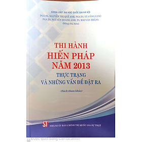 Thi hành Hiến pháp 2013: Thực trạng và những vấn đề đặt ra