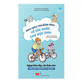 Bách Khoa Tri Thức Bằng Hình về sức khỏe cho học sinh - Nguy hiểm đấy, cẩn thận nào! (Phòng tránh những hiểm họa xung quanh)