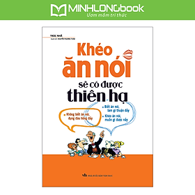 Khéo Ăn Nói Sẽ Có Được Thiên Hạ ( Tái Bản )