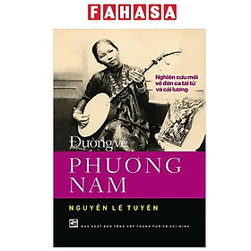 Đường Về Phương Nam - Nghiên Cứu Mới Về Đờn Ca Tài Tử Và Cải Lương - Đường