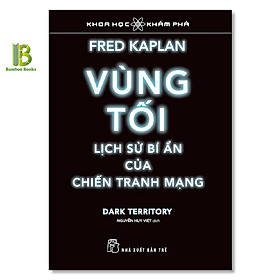 Sách - Vùng Tối - Lịch Sử Bí Ẩn Của Chiến Tranh Mạng - Khoa Học & Khám Phá - Fred Kaplan - NXB Trẻ - Tặng Kèm Bookmark Bamboo Books