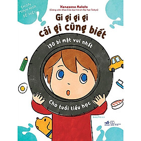 Download sách Gi Gỉ Gì Gi Cái Gì Cũng Biết - 130 Bí Mật Vui Nhất Cho Tuổi Tiểu Học