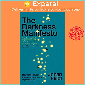 Sách - The Darkness Manifesto - How light pollution threatens the ancien by Dr. Elizabeth DeNoma (UK edition, hardcover)