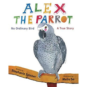 Nơi bán Alex the Parrot: No Ordinary Bird: A True Story - Giá Từ -1đ