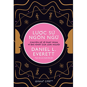 [Download Sách] Lược Sử Ngôn Ngữ - Chuyện Kể Về Phát Minh Vĩ Đại Nhất Của Loài Người