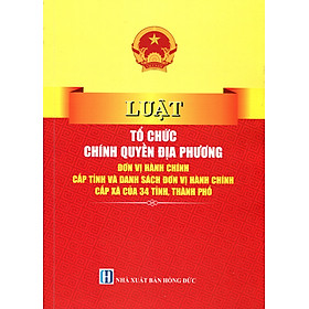 Sách Luật Tổ Chức Chính Quyền Địa Phương Và Chỉ Dẫn Các Quy Định Có Liên Quan