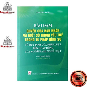 Sách – Bảo đảm quyền của nạn nhân và một số nhóm yếu thế trong tư pháp hình sự từ quy định của pháp luật đến hoạt…