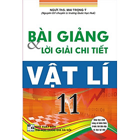 [Download Sách] Bài Giảng Và Lời Giải Chi Tiết Vật Lí 11 (Tái Bản)