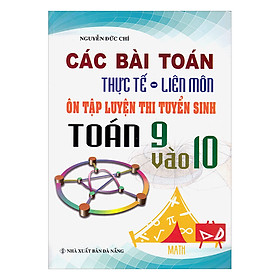 Các Bài Toán Thực Tế - Liên Môn Ôn Tập Luyện Thi Tuyển Sinh Toán Lớp 9 Vào Lớp 10