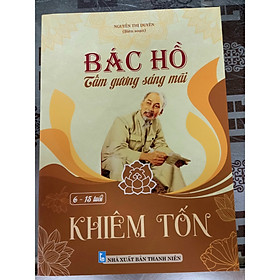 Bác hồ tấm gương sáng mãi ( 6-15 tuổi) - Khiêm tốn