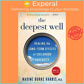 Sách - The Deepest Well - Healing the Long-Term Effects of Childhood Trauma and Adver by Nadine Burke Harris (paperback)