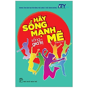 Sống Có Giá Trị - Hãy Sống Mạnh Mẽ