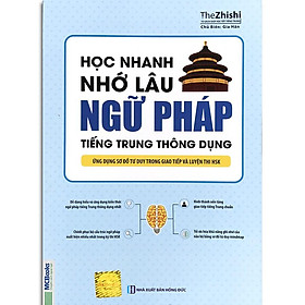 Ảnh bìa Sách - Học Nhanh Nhớ Lâu Ngữ Pháp Tiếng Trung Thông Dụng - Ứng dụng sơ đồ tư duy trong giao tiếp và luyện thi HSK