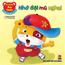 Kỹ Năng An Toàn - Nhớ Đội Mũ Nghe! (Dành Cho Bé 2 - 6 Tuổi)