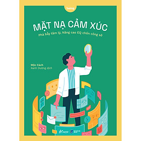 Mặt Nạ Cảm Xúc Phá Bẫy Tâm Lý, Nâng Cao EQ Chốn Công Sở