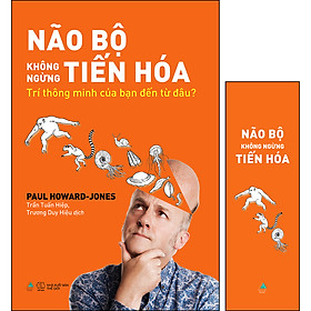 Não Bộ Không Ngừng Tiến Hóa: Trí Thông Minh Của Bạn Đến Từ Đâu? - Tặng Kèm Bookmark