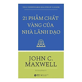 21 phẩm chất vàng của nhà lãnh đạo Chìa khóa biến bạn trở thành nhà Lãnh