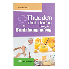 Thực Đơn Dinh Dưỡng Cho Người Bệnh Loãng Xương