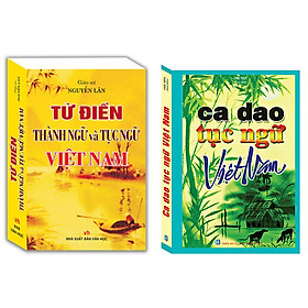 Combo Ca Dao Tục Ngữ Việt Nam (Tái Bản)+Từ Điển Thành Ngữ Và Tục Ngữ Việt Nam