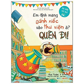 Em định mang gánh xiếc vào thư viện à? quên đi!