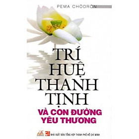 Trí Huệ Thanh Tịnh Và Con Đường Yêu Thương - Pema Chodron - Vanlangbooks