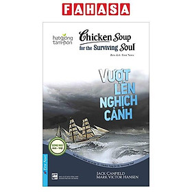 Chicken Soup For The Surviving Soul 18 - Vượt Lên Nghịch Cảnh (Tái Bản 2023)