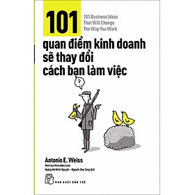 Sách 101 Quan Điểm Kinh Doanh Sẽ Thay Đổi Cách Bạn Làm Việc