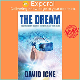 Sách - The Dream - The Extraordinary Revelation Of Who We Are And Where We Are by David Icke (UK edition, paperback)