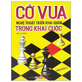 Hình ảnh Cờ Vua - Nghệ Thuật Triển Khai Quân Trong Khai Cuộc (Tái Bản 2023)