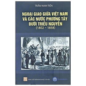 Ngoại Giao Giữa Việt Nam Và Các Nước Phương Tây Dưới Triều Nguyễn