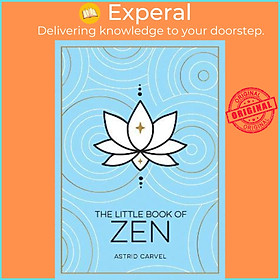 Sách - The Little Book of Zen : A Beginner's Guide to the Art of Zen by Astrid Carvel (UK edition, paperback)