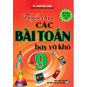 [Download Sách] Tuyển Chọn Các Bài Toán Hay Và Khó Lớp 9 (Tái Bản)