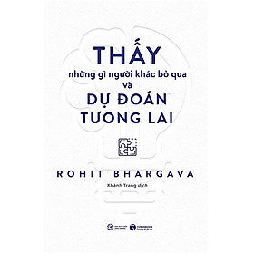 Thấy những gì người khác bỏ qua và dự đoán tương lai – Thái Hà Books – Bản Quyền