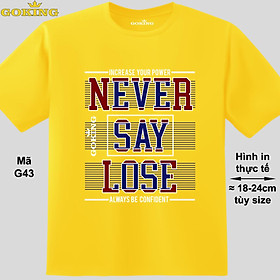 NEVER SAY LOSE, mã G43. Áo thun nam nữ siêu đẹp. Áo phông thoát nhiệt Goking hàng hiệu - Vàng - XL: Khoảng 72-82kg