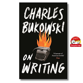 Sách - On Writing by Charles Bukowski: Novelists, Poets & Playwrights - A Biography