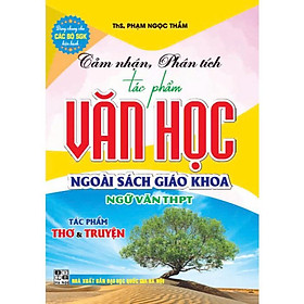 Sách - Cảm nhận, phân tích tác phẩm văn học ngoài sách giáo khoa ngữ văn thpt tác phẩm thơ & truyện (dùng chung) - HAB