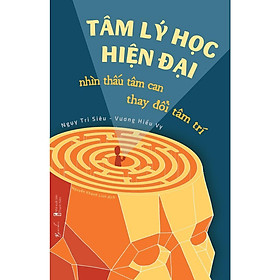 Tâm Lý Học Hiện Đại - Nhìn Thấu Tâm Can, Thay Đổi Tâm Trí - Ngụy Tri Siêu & Vương Hiểu Vy - AZ Việt Nam - Lương Siêu