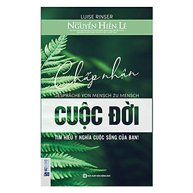 Chấp nhận cuộc đời - tìm hiểu ý nghĩa cuộc sống của bạn_ Sách hay mỗi ngày 