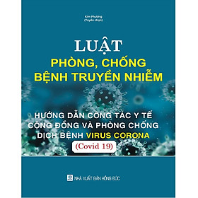 Luật Phòng, Chống Bệnh Truyền Nhiễm - Hướng Dẫn Công Tác Y Tế Cộng Đồng Và Phòng Chống Dịch Bệnh Virus Corona (Covid 19)