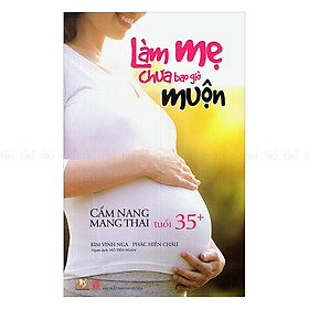 Nơi bán Làm Mẹ Chưa Bao Giờ Muộn - Giá Từ -1đ