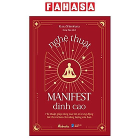 Sách - Nghệ Thuật Manifest Đỉnh Cao - 7 Bí Thuật Giúp Nâng Cao Tần Số Rung Động Tức Thì Và Làm Chủ Năng Lượng Của Bạn