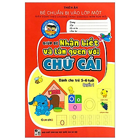 Bé Chuẩn Bị Vào Lớp Một - Giúp Bé Nhận Biết Và Làm Quen Với Chữ Cái - Quyển 1 (Dành Cho Trẻ 5-6 Tuổi)